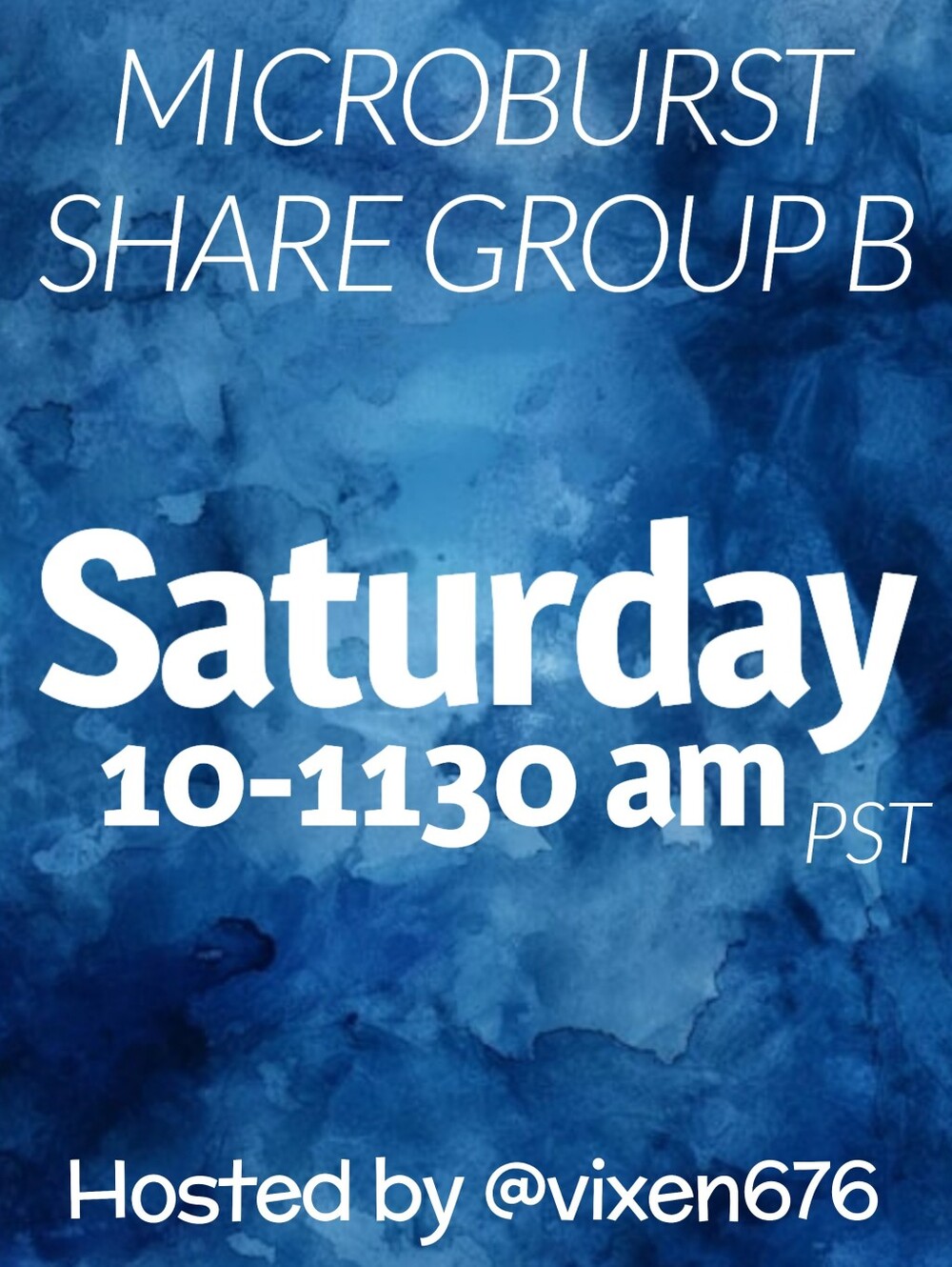 OPEN 💙 SAT 10-1130am PST MICROBURST Share Group B